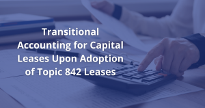 Transitional Accounting for Capital Leases Upon Adoption of Topic 842 Leases