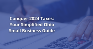 Conquer 2024 Taxes: Your Simplified Ohio Small Business Guide